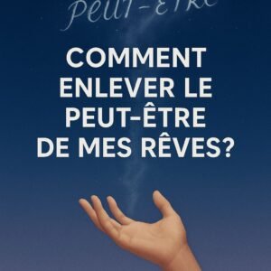 Comment enlever le peut etre de mes reves
